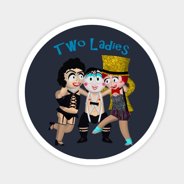 Two Ladies (Rocky Horror) Magnet by NGM